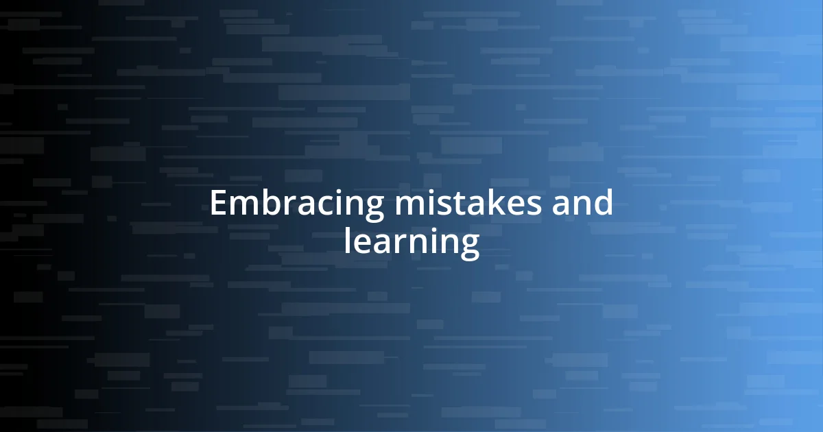 Embracing mistakes and learning