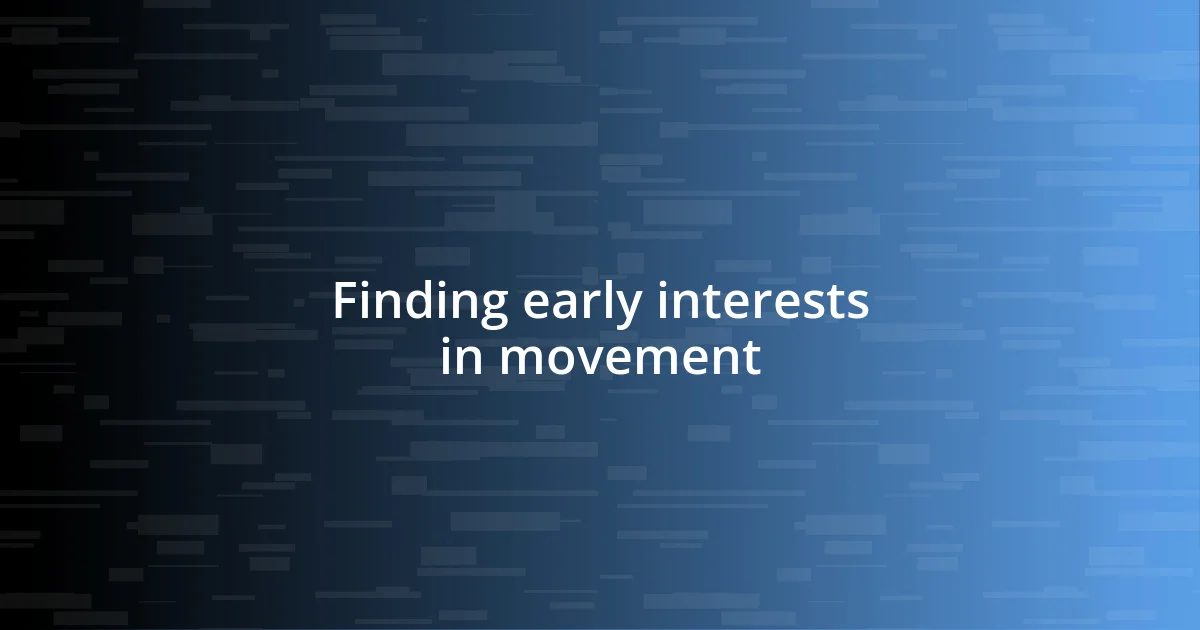 Finding early interests in movement