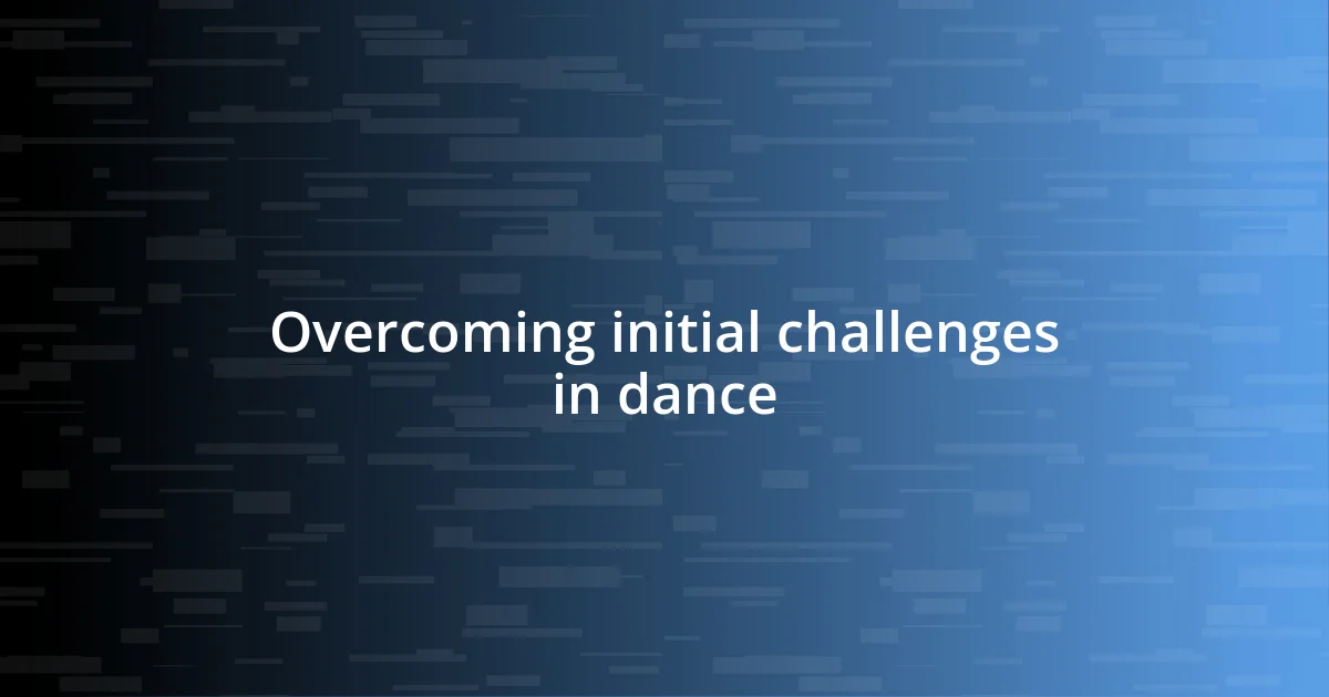 Overcoming initial challenges in dance