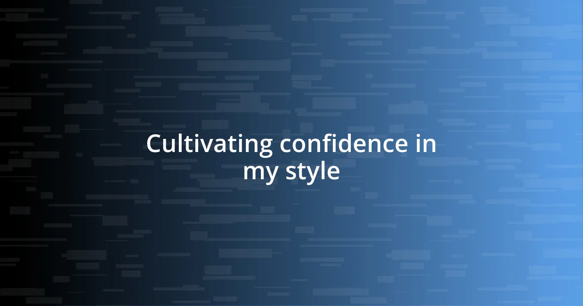 Cultivating confidence in my style