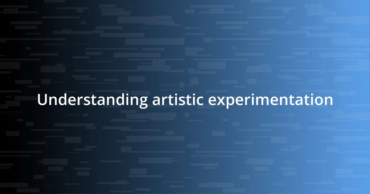 Understanding artistic experimentation