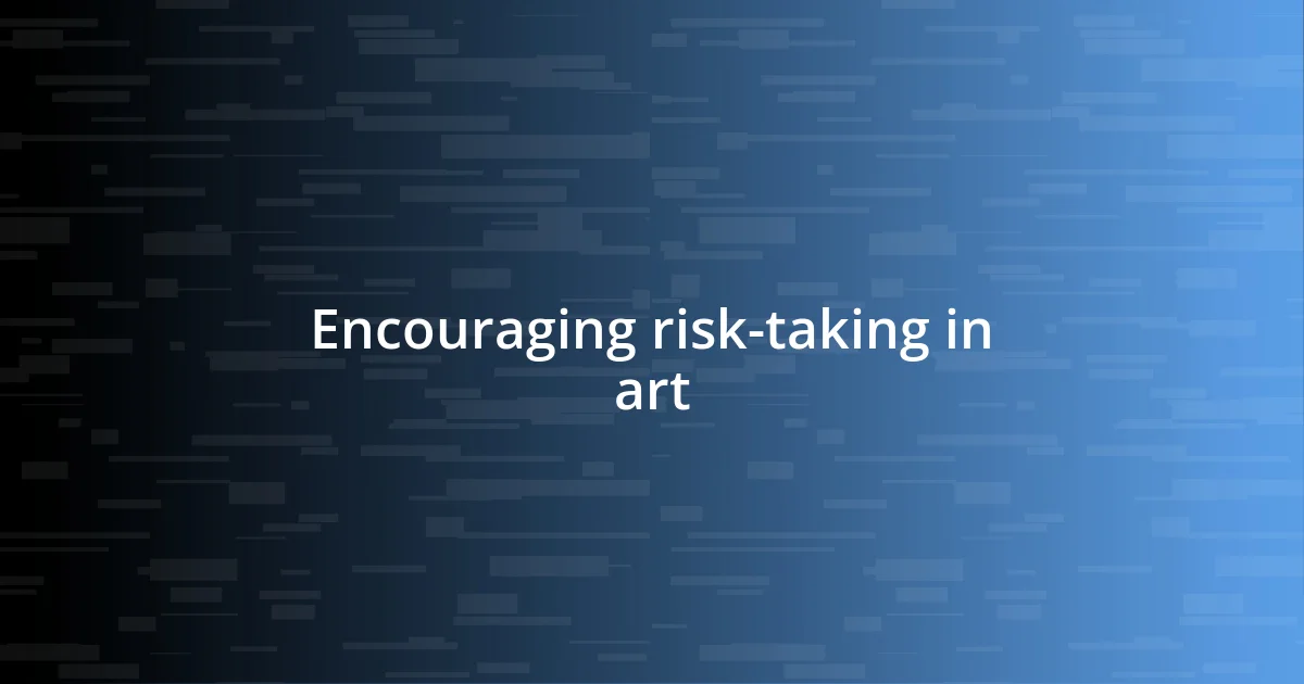 Encouraging risk-taking in art