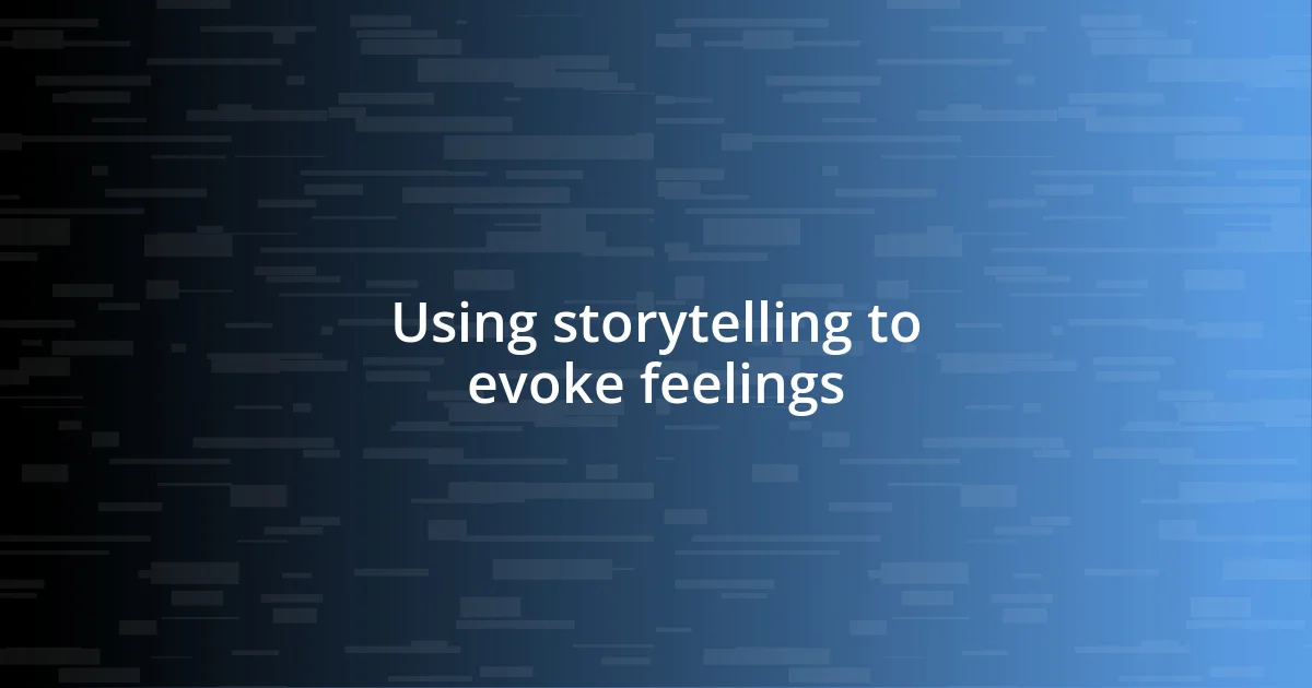 Using storytelling to evoke feelings