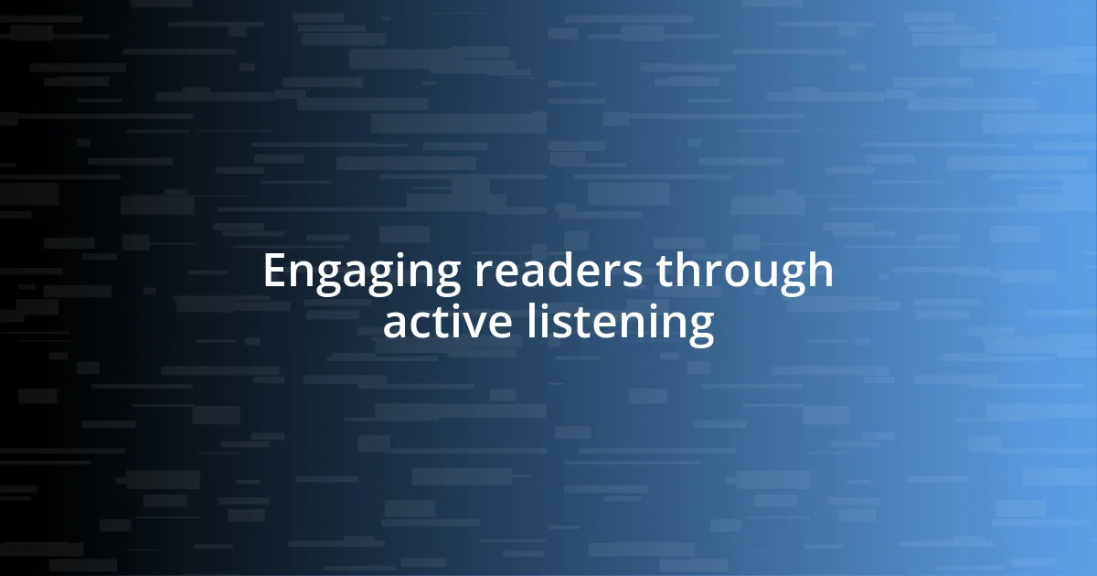 Engaging readers through active listening