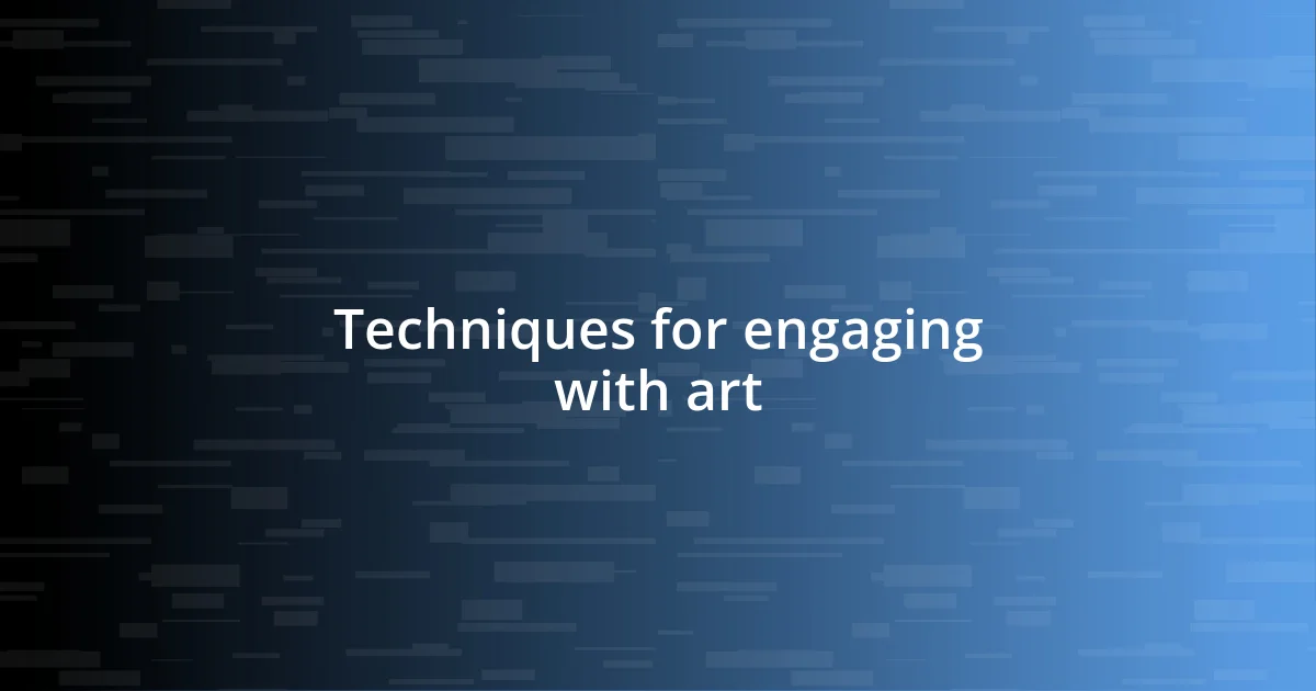 Techniques for engaging with art