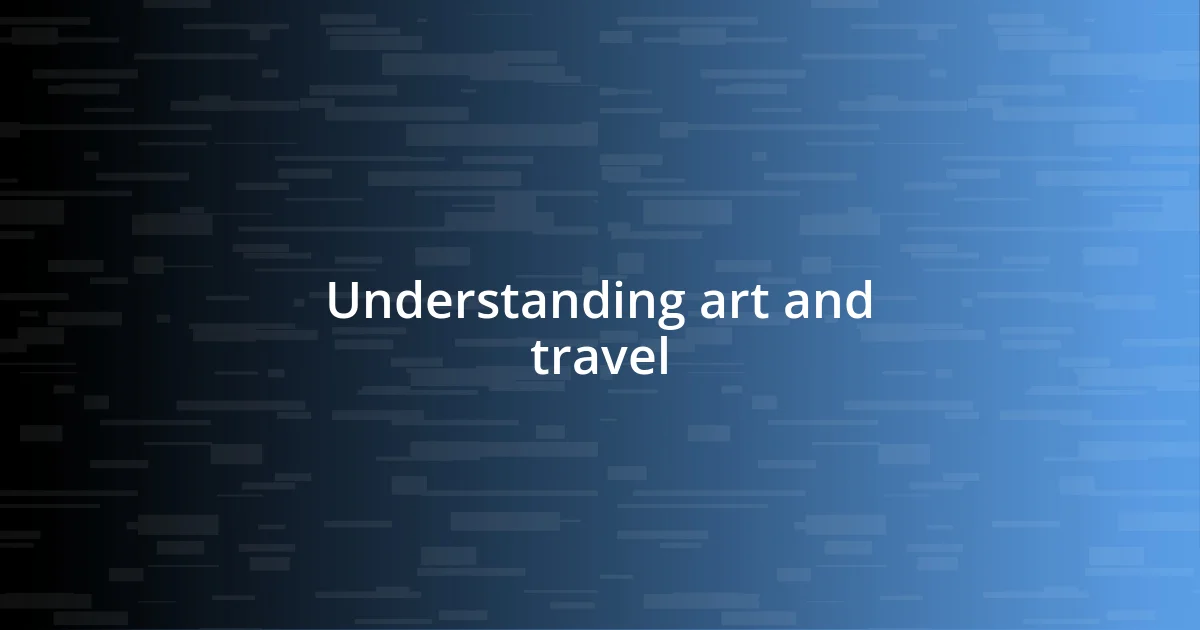 Understanding art and travel