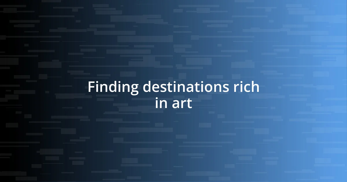 Finding destinations rich in art