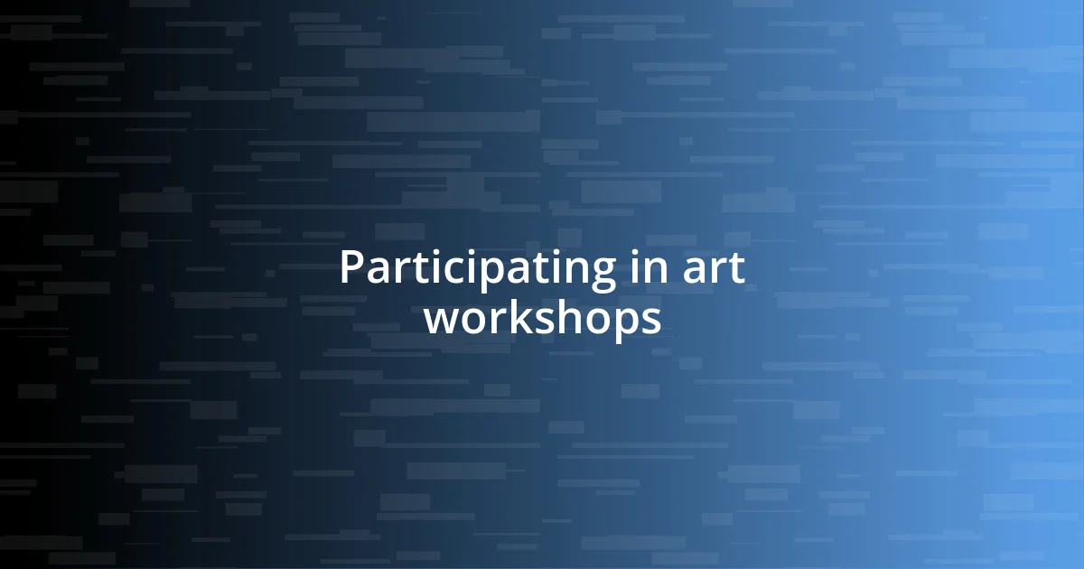 Participating in art workshops