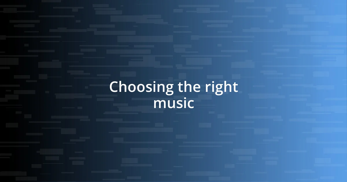 Choosing the right music