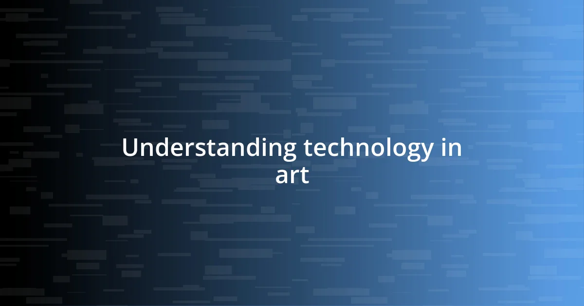 Understanding technology in art