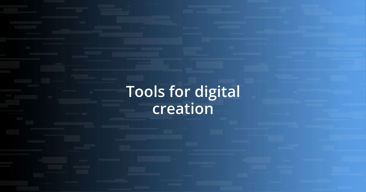 Tools for digital creation