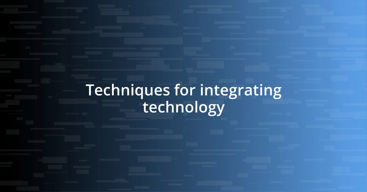 Techniques for integrating technology