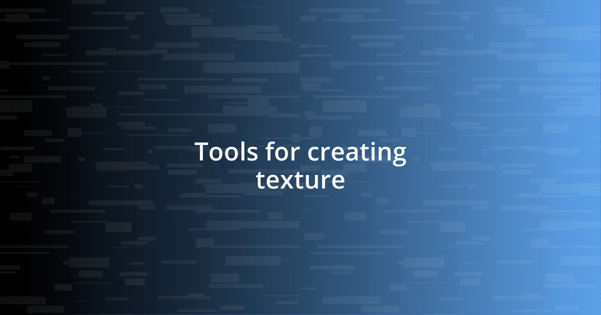 Tools for creating texture