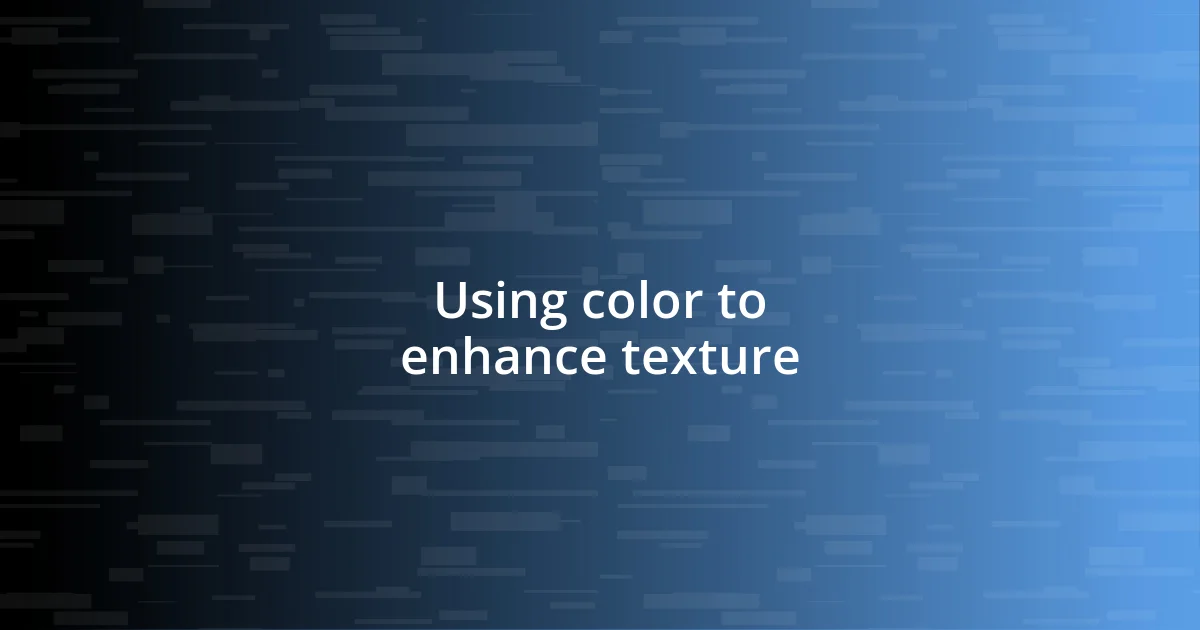 Using color to enhance texture