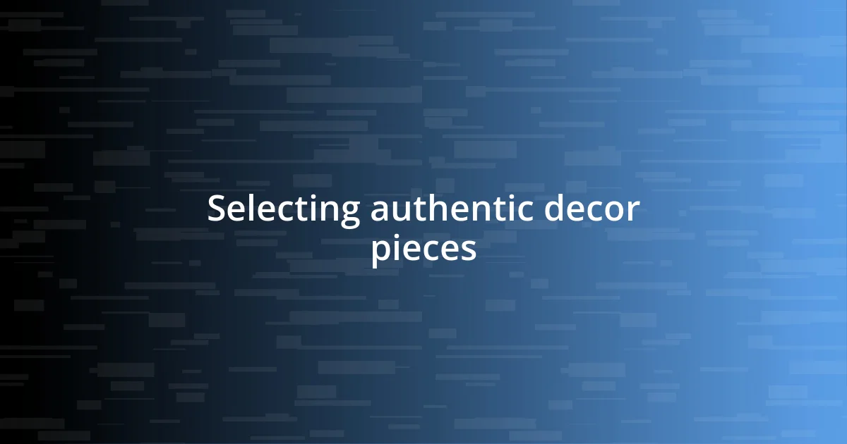 Selecting authentic decor pieces