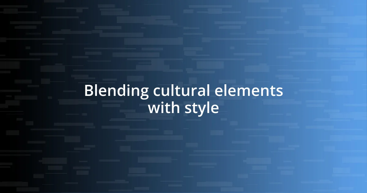 Blending cultural elements with style