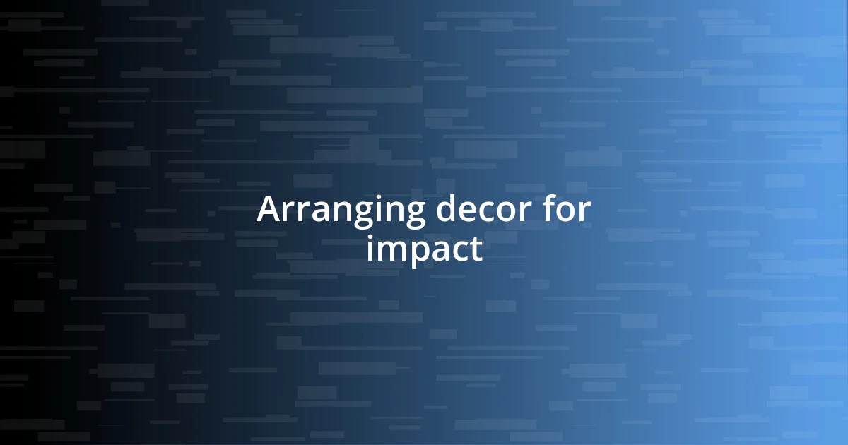 Arranging decor for impact