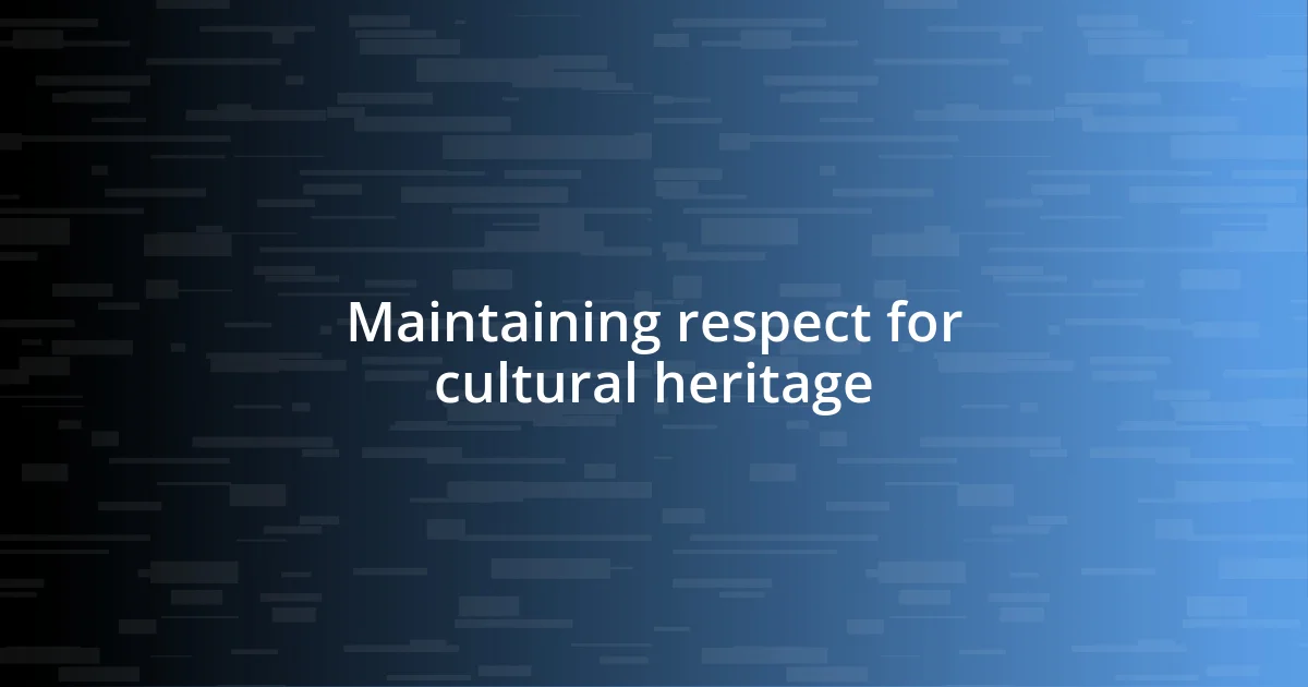 Maintaining respect for cultural heritage