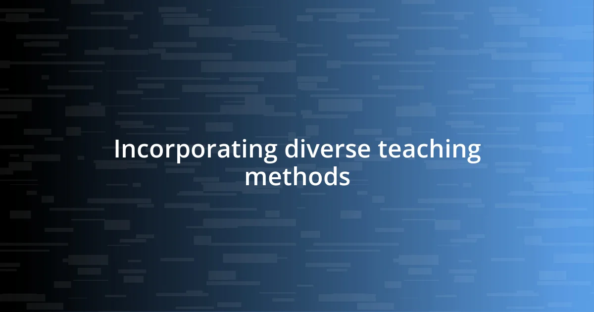 Incorporating diverse teaching methods