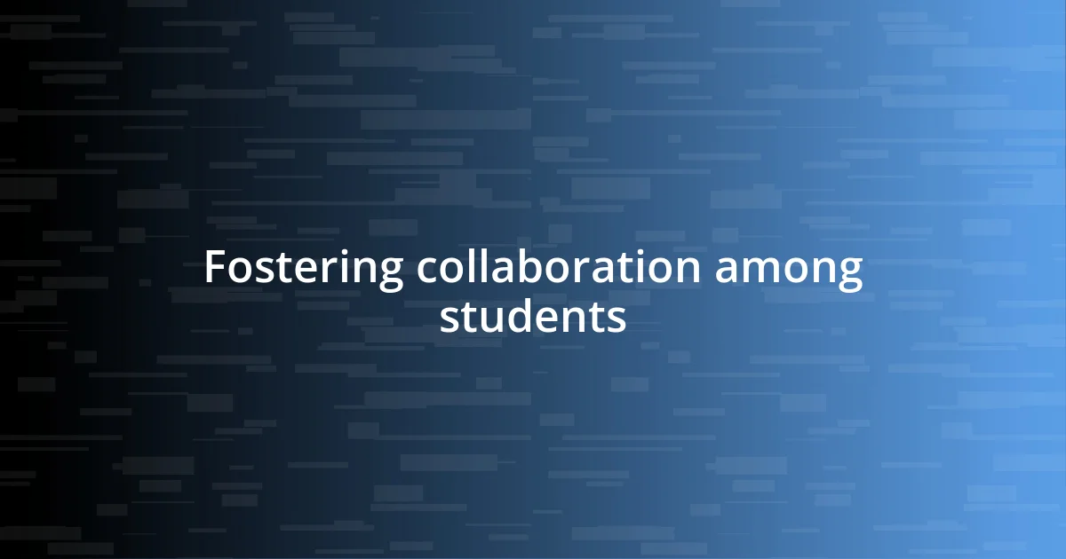 Fostering collaboration among students