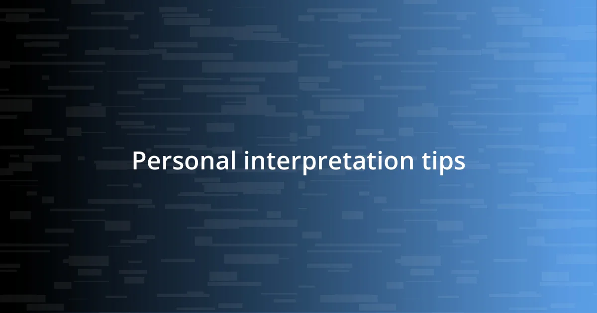 Personal interpretation tips