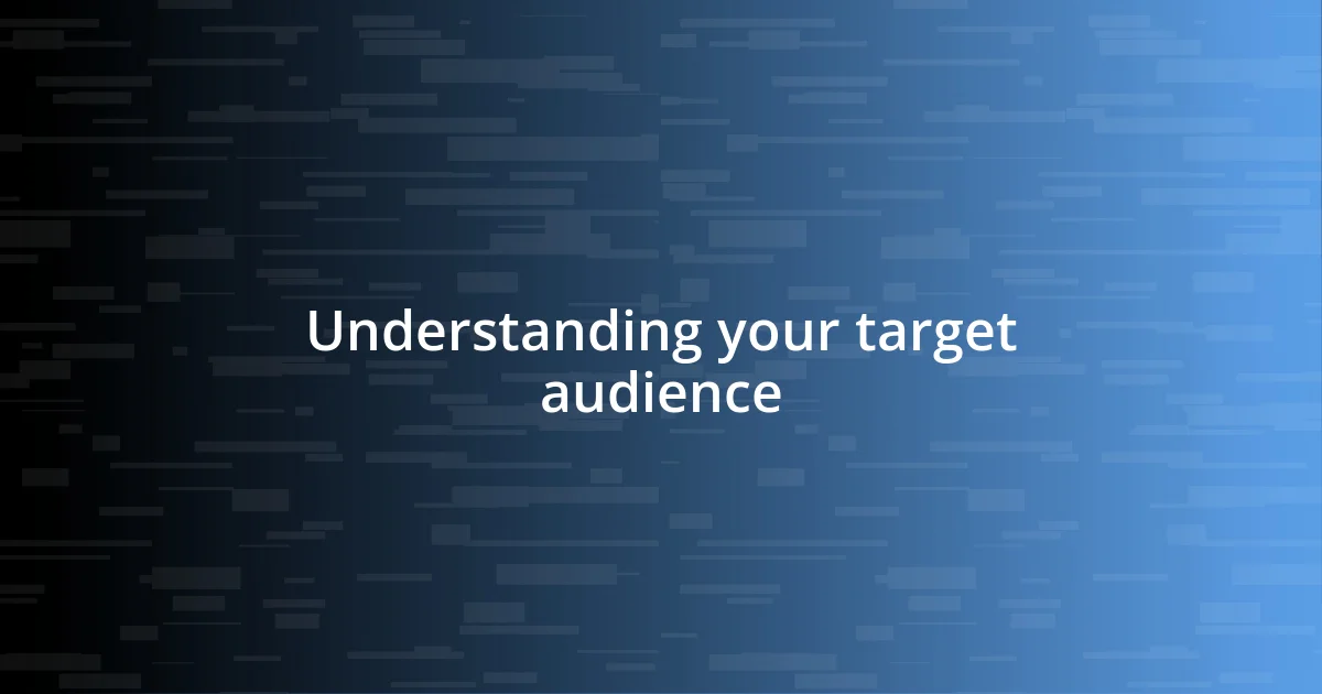 Understanding your target audience