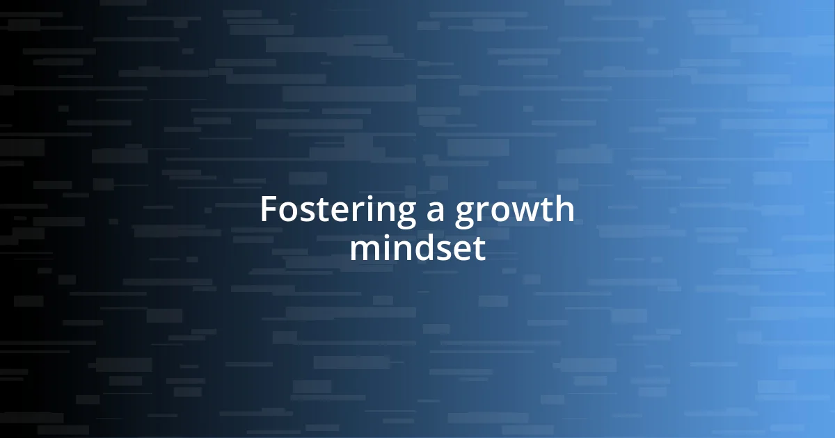 Fostering a growth mindset