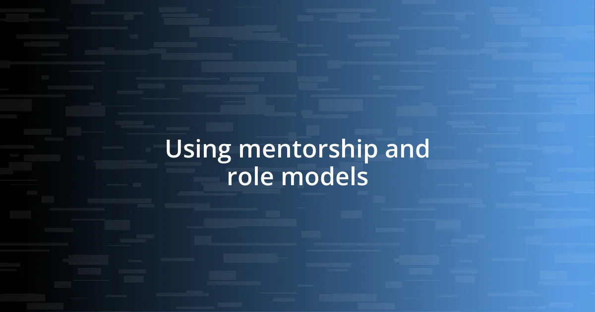 Using mentorship and role models