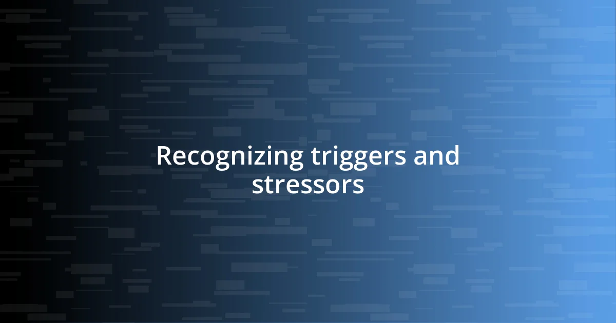 Recognizing triggers and stressors