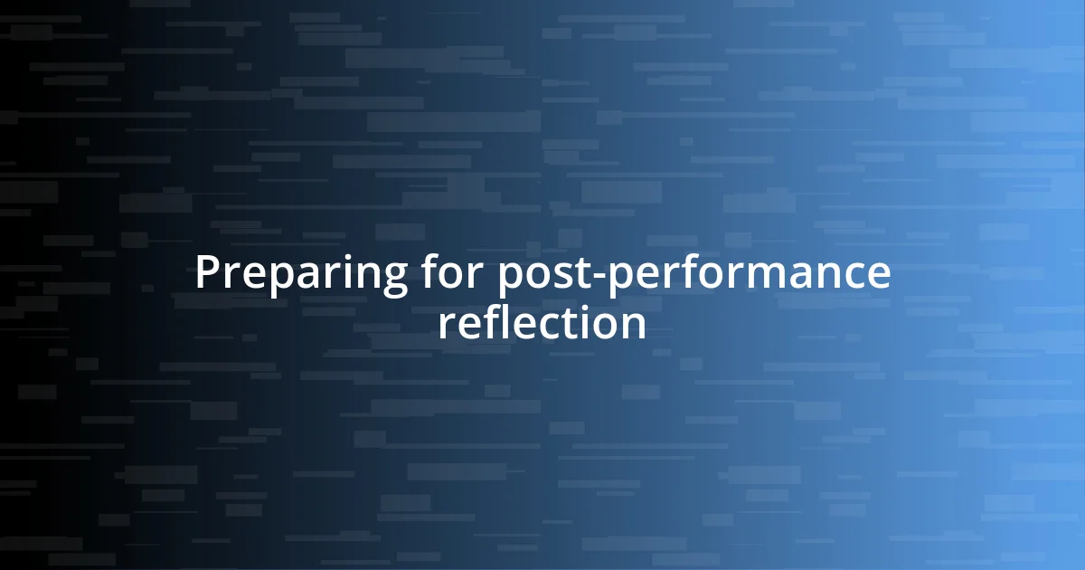 Preparing for post-performance reflection