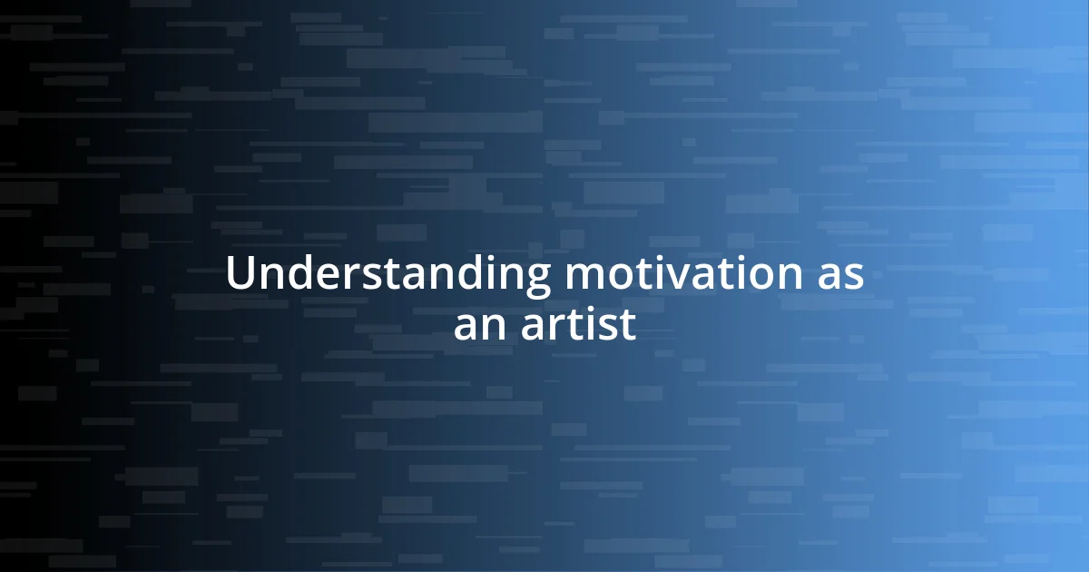 Understanding motivation as an artist