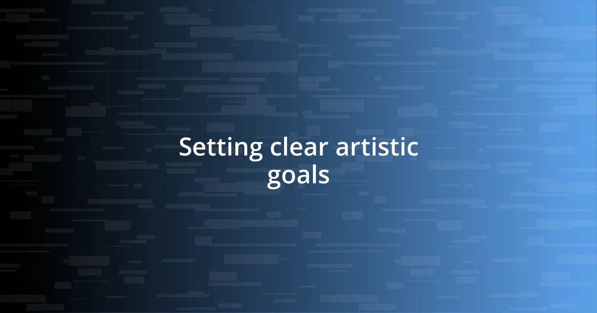 Setting clear artistic goals