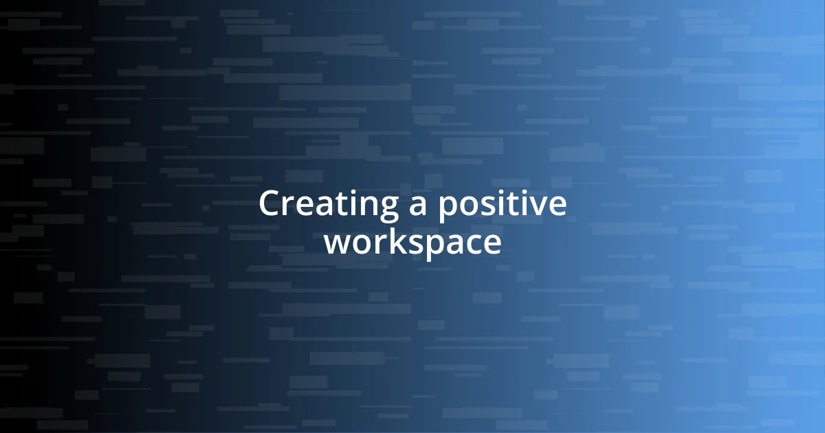 Creating a positive workspace