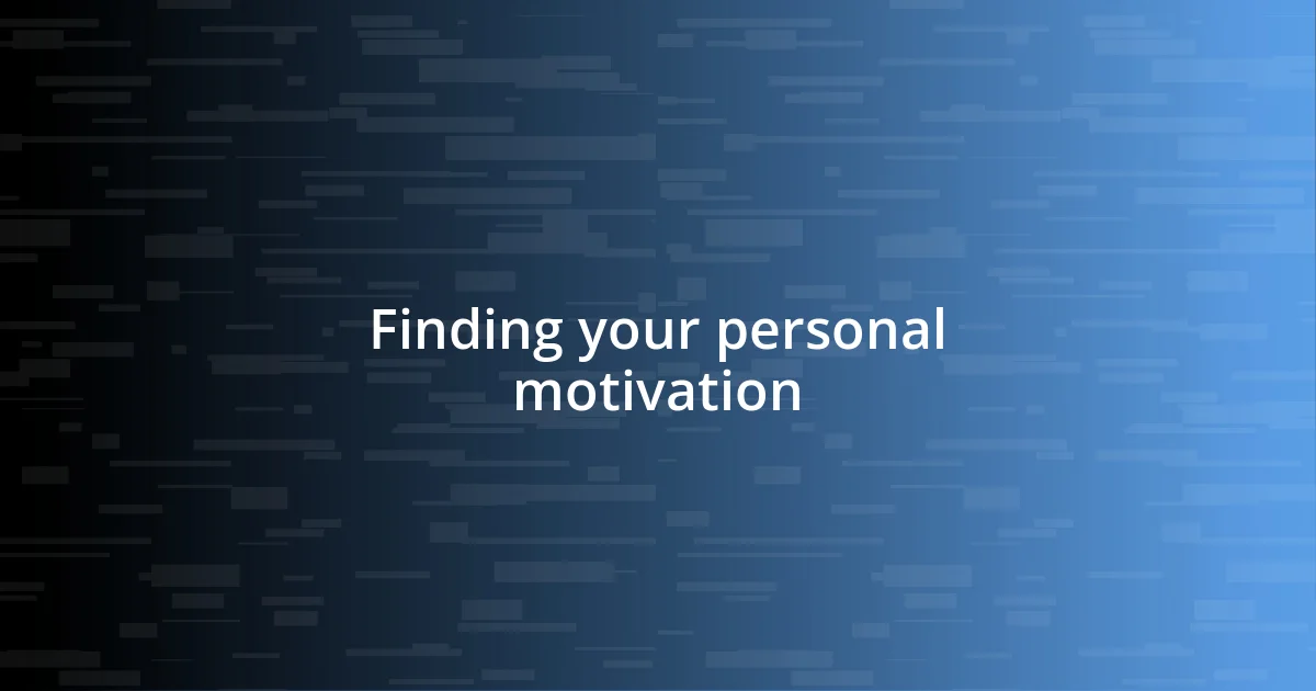 Finding your personal motivation