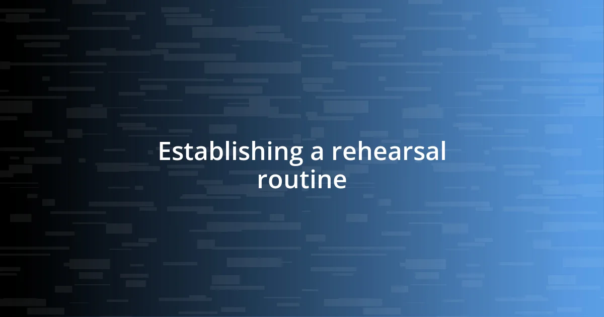 Establishing a rehearsal routine