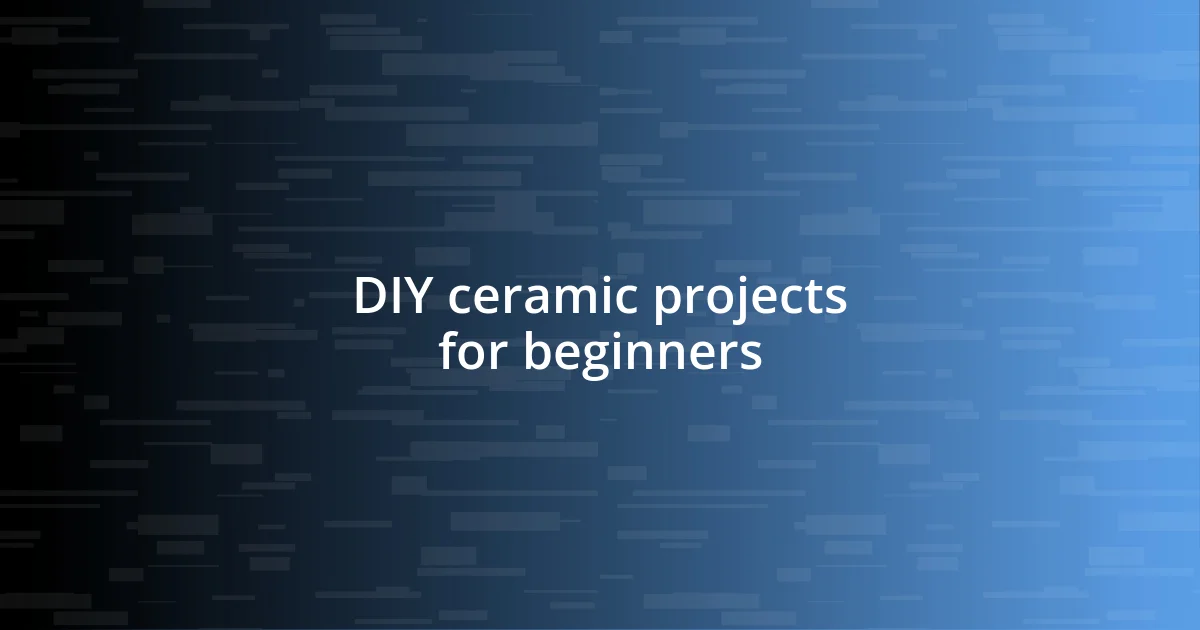 DIY ceramic projects for beginners