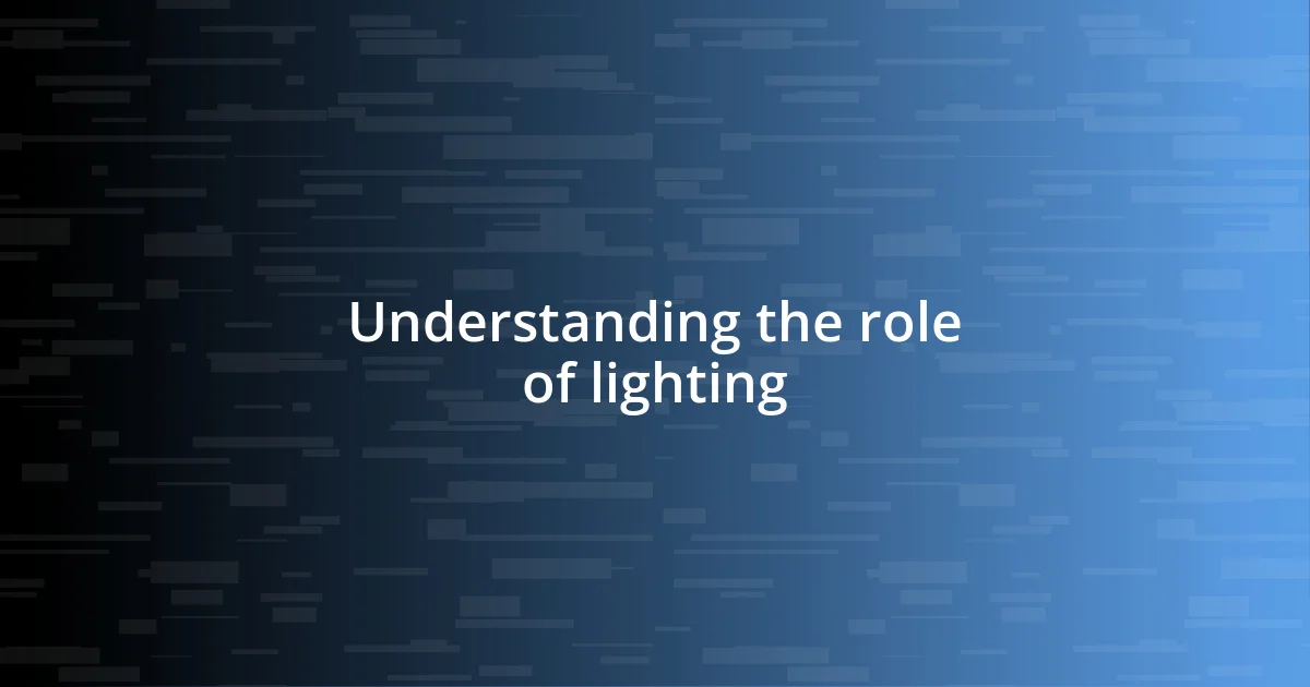 Understanding the role of lighting