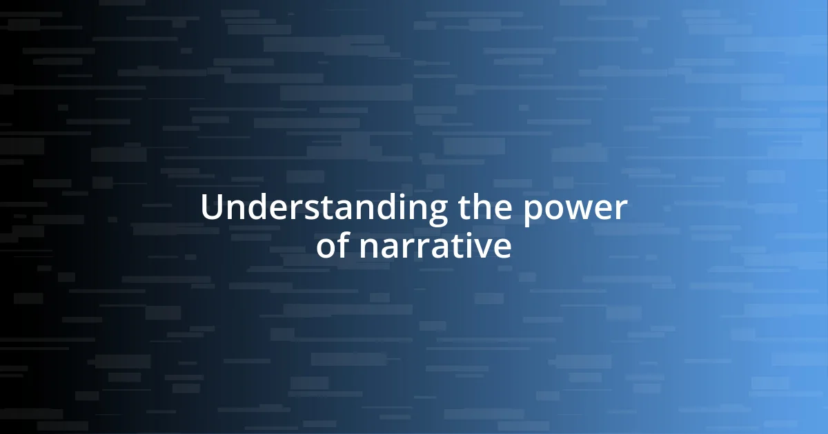 Understanding the power of narrative