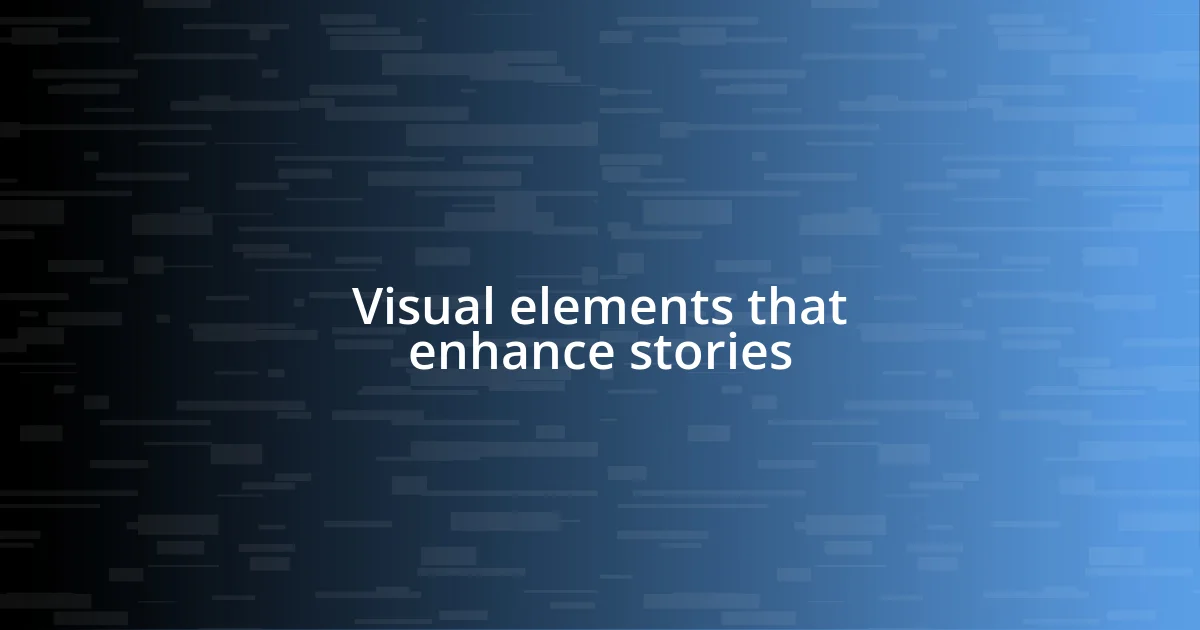 Visual elements that enhance stories