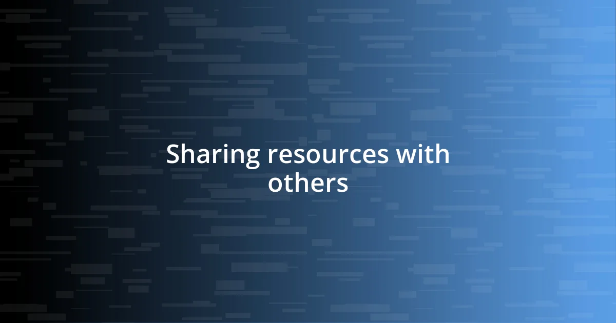 Sharing resources with others