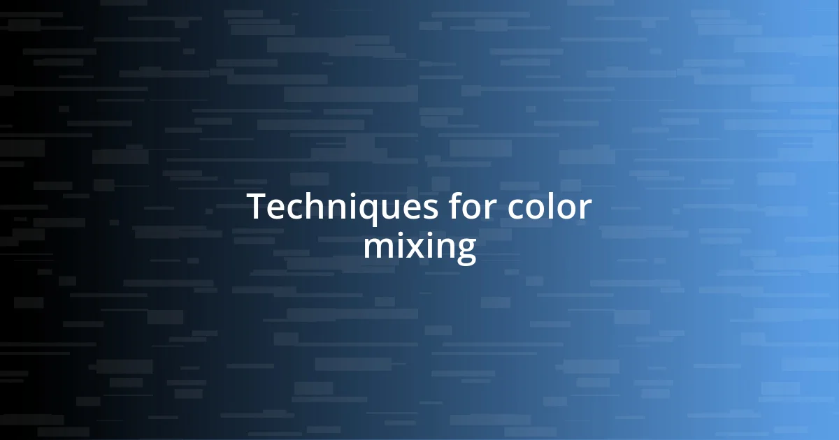 Techniques for color mixing