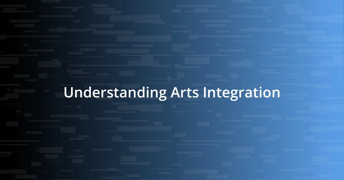 Understanding Arts Integration