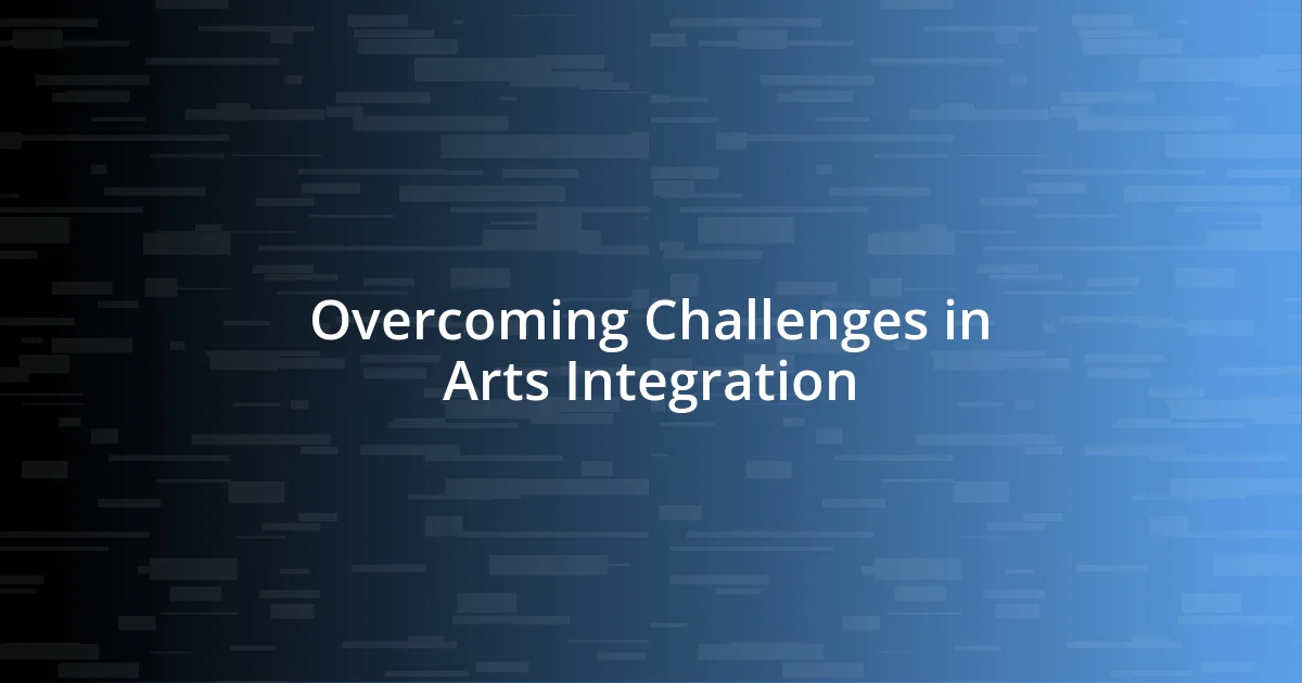 Overcoming Challenges in Arts Integration