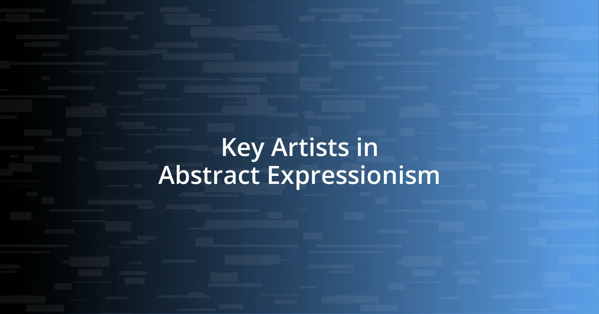 Key Artists in Abstract Expressionism