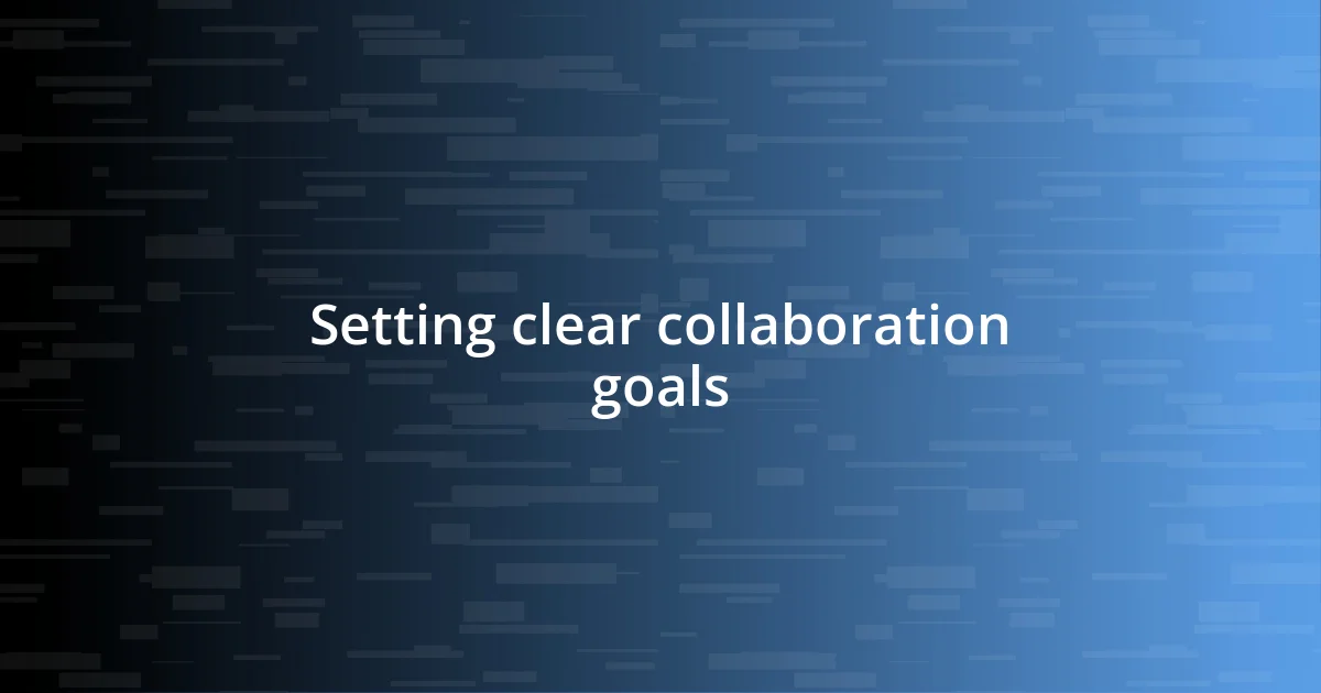 Setting clear collaboration goals