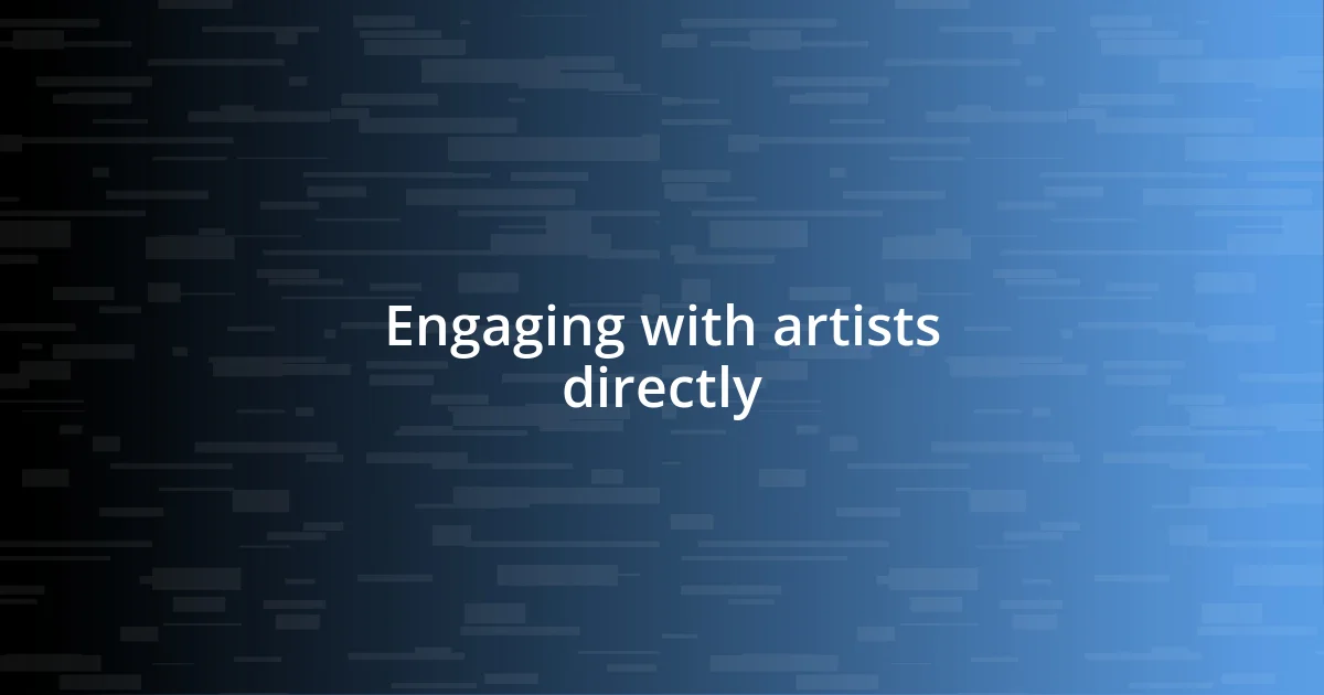 Engaging with artists directly