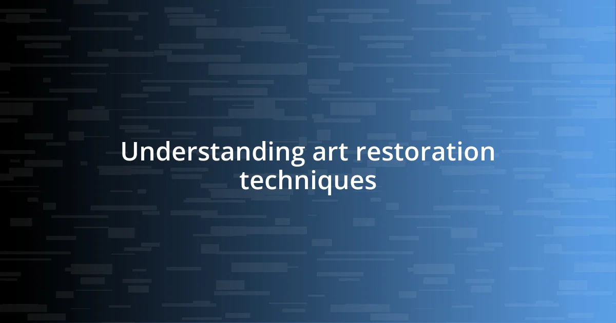 Understanding art restoration techniques