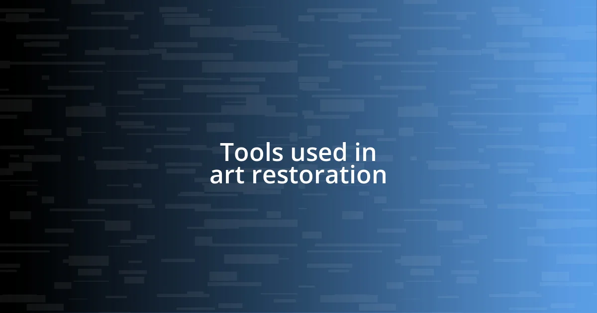 Tools used in art restoration