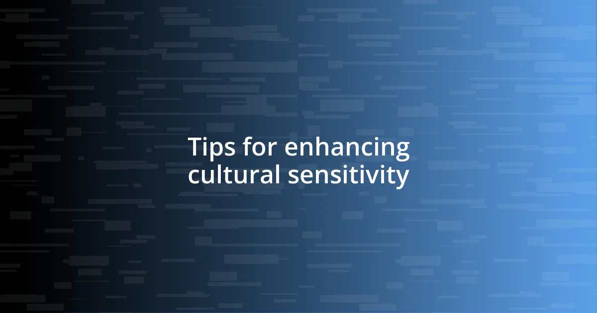 Tips for enhancing cultural sensitivity