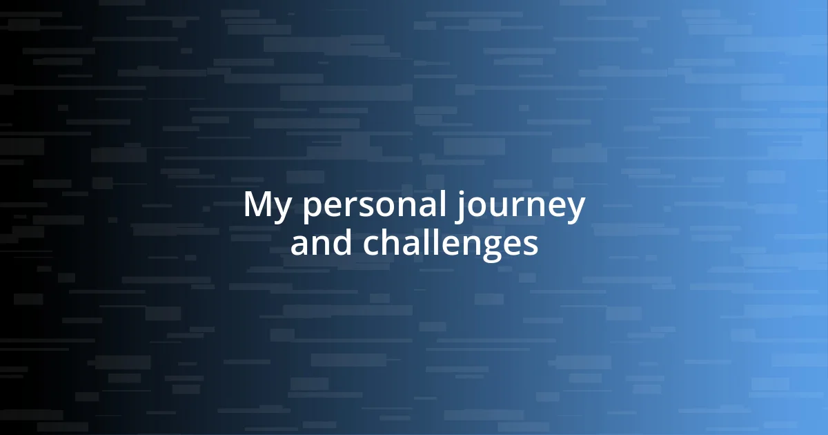 My personal journey and challenges